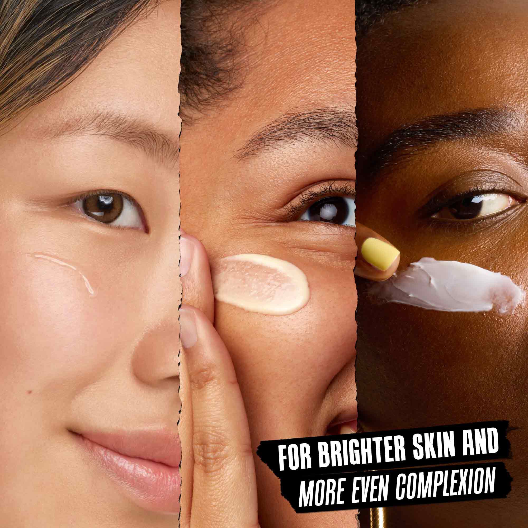 Models with formulas applied to their faces: For Brighter Skin and More Even Complexion 