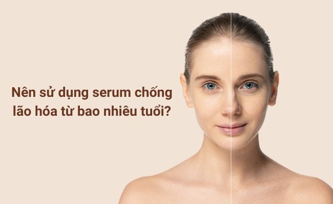 Nên sử dụng serum chống lão hóa từ bao nhiêu tuổi