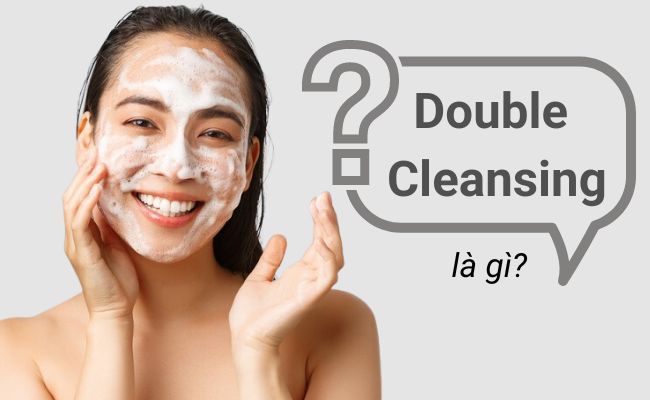 Double Cleansing là gì?