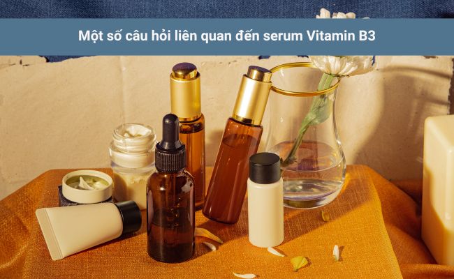 Một số câu hỏi liên quan đến serum Vitamin B3