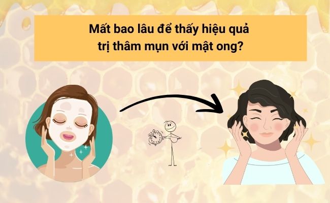 Hiệu quả trị thâm mụn với mật ong phụ thuộc vào tình trạng da và cách sử dụng.