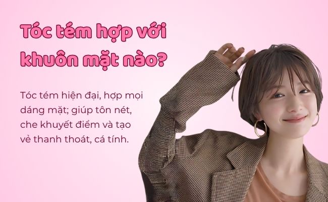 Tóc tém hợp với khuôn mặt nào?