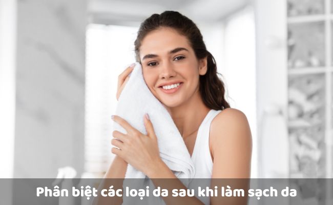 Phân biệt các loại da sau khi làm sạch da

