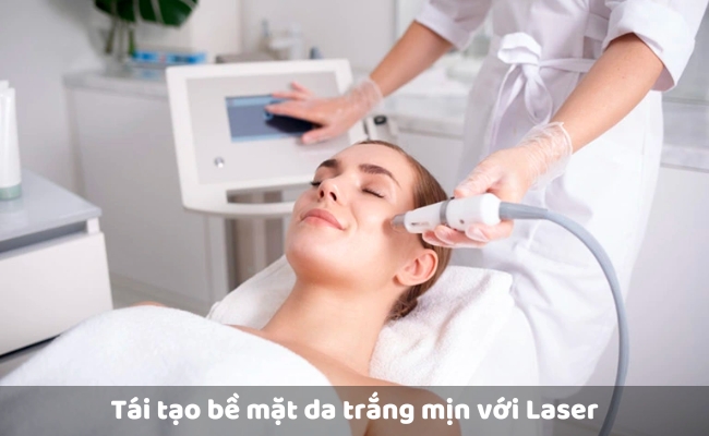 Tái tạo bề mặt da trắng mịn với Laser