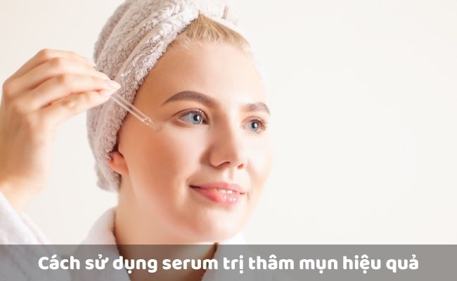 Cách sử dụng serum trị thâm mụn hiệu quả