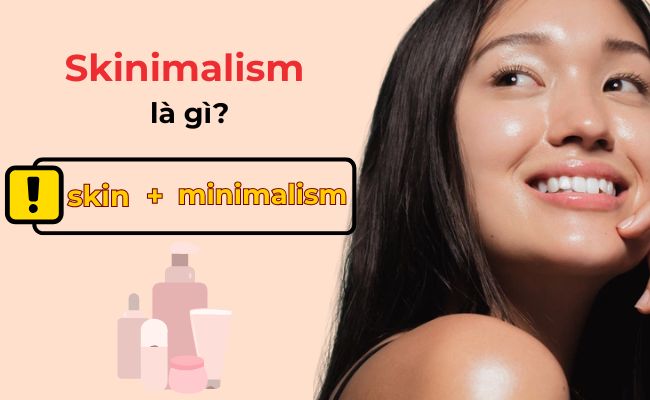 Giải thích xu hướng làm đẹp Skinimalism là gì?
