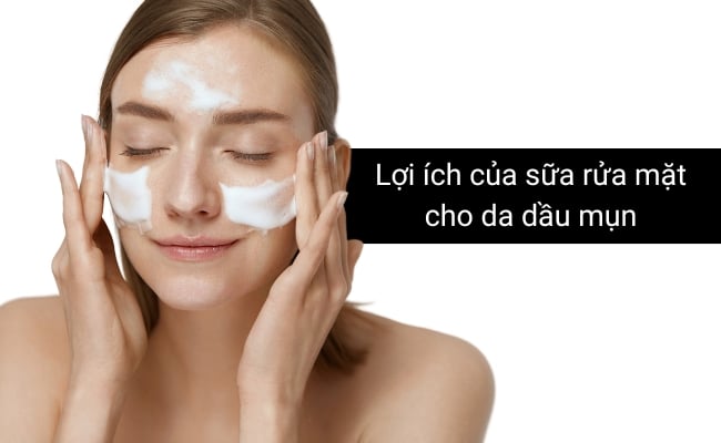 Sữa rửa mặt cho da dầu mụn