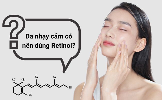 Da nhạy cảm có nên sử dụng Retinol