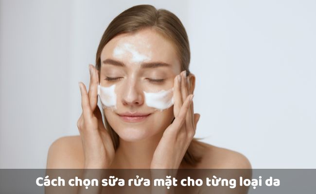 Cách chọn sữa rửa mặt cho từng loại da
