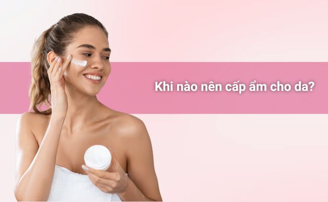 Nắm bắt thời điểm vàng để cấp ẩm cho da, duy trì độ ẩm tối ưu và cải thiện sức khỏe làn da mỗi ngày