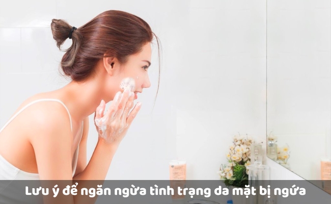 Lưu ý để ngăn ngừa tình trạng da mặt bị ngứa