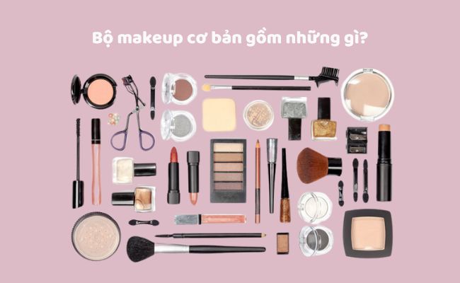 Bộ makeup cơ bản gồm những gì?