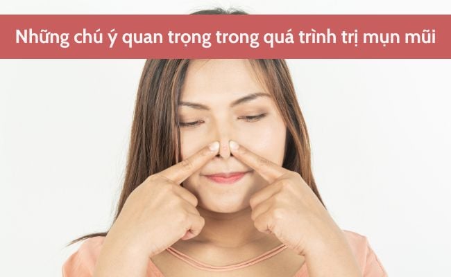 Những chú ý quan trọng trong quá trình trị mụn mũi