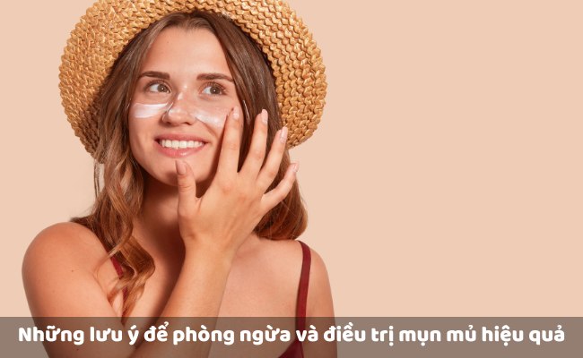Những lưu ý để phòng ngừa và điều trị mụn mủ sưng to hiệu quả