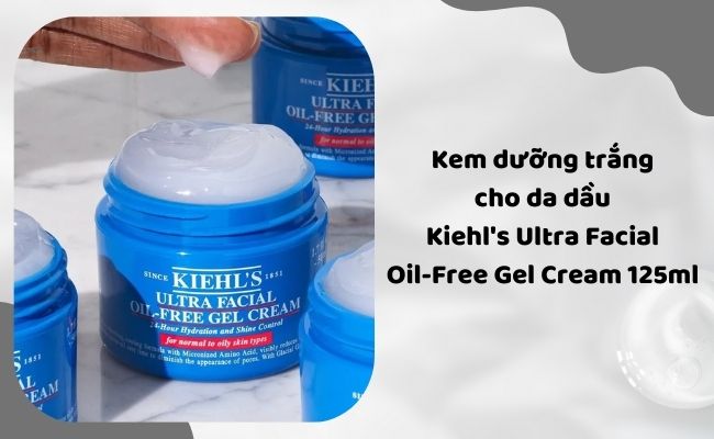 Kem dưỡng trắng da mặt cho da dầu Kiehl's Ultra Facial Oil-Free Gel Cream 125ml