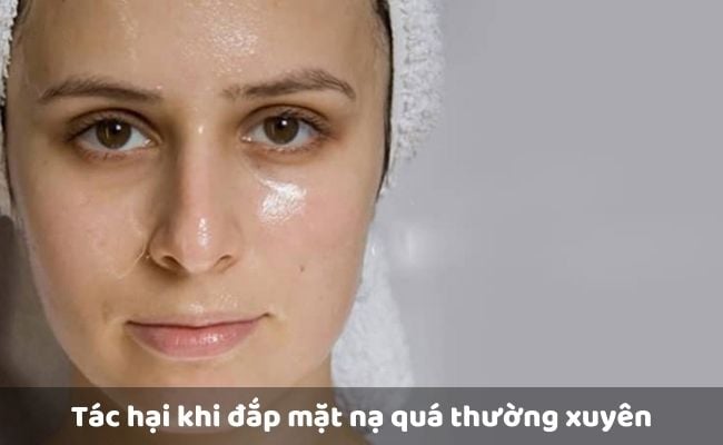 Tác hại khi đắp mặt nạ quá thường xuyên