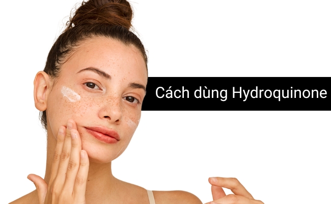 Cách sử dụng Hydroquinone đúng chuẩn