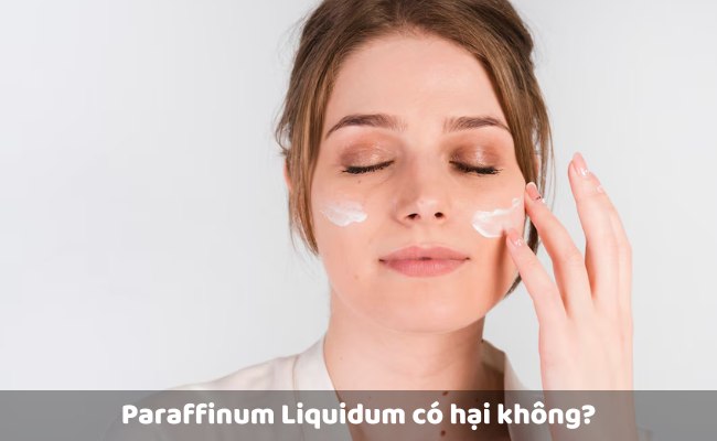 Paraffinum Liquidum có hại không?