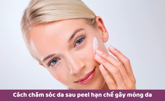 Cách chăm sóc da sau peel hạn chế gây mỏng da