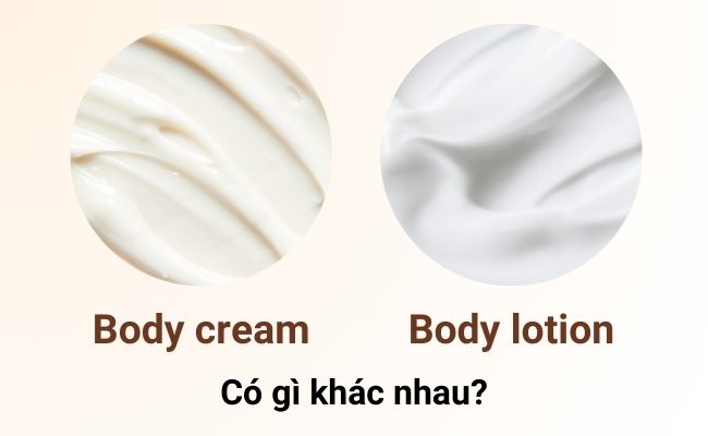 Body cream và body lotion khác gì nhau?