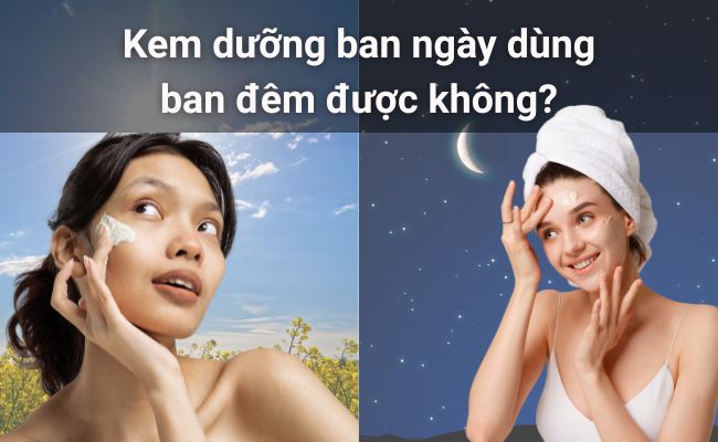 Kem dưỡng ban ngày dùng ban đêm được không