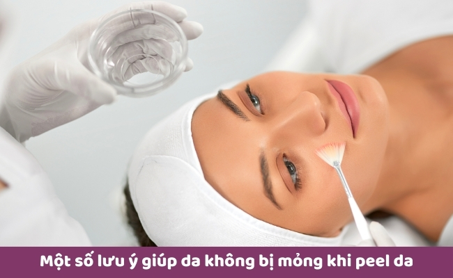 Một số lưu ý giúp da không bị mỏng khi peel da