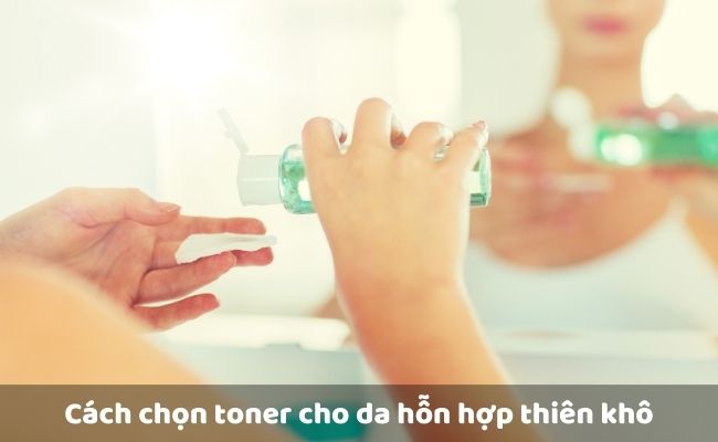 Lưu ý khi chọn sản phẩm chăm sóc da cho da hỗn hợp thiên khô

