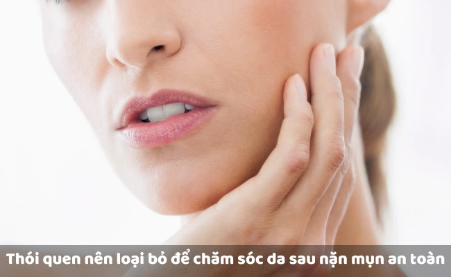 Những thói quen nên loại bỏ để chăm sóc da sau nặn mụn an toàn