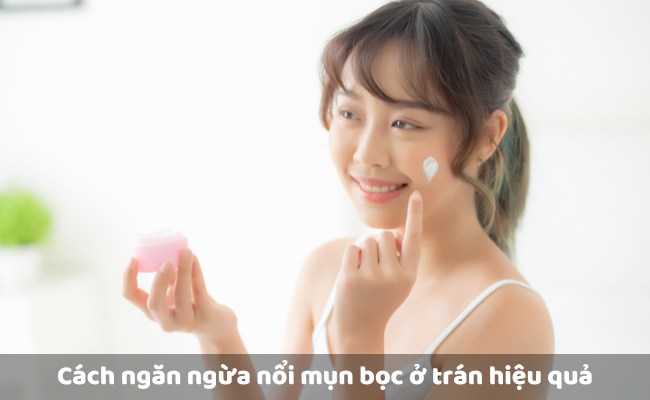 Cách ngăn ngừa nổi mụn bọc ở trán hiệu quả, đúng cách