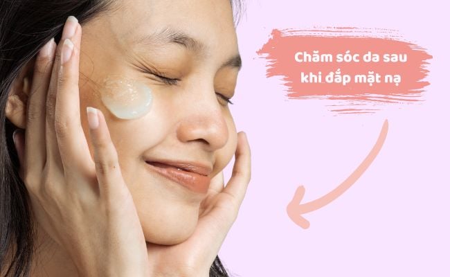 Nên làm gì trước và sau khi đắp mặt nạ?
