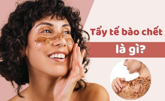 Tẩy tế bào chết là gì?

