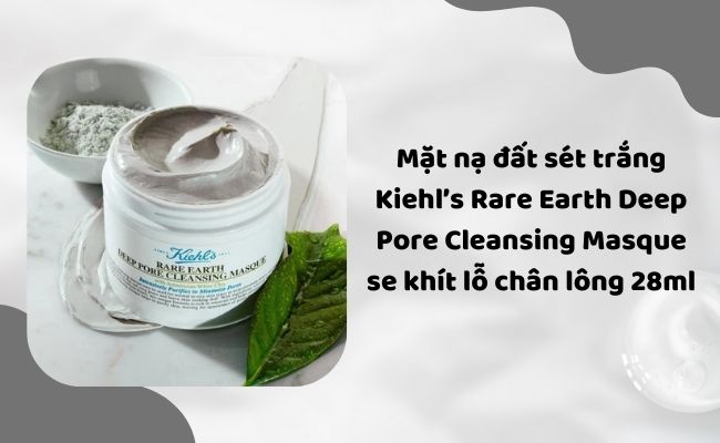 Mặt nạ đất sét trắng Kiehl’s Rare Earth Deep Pore Cleansing Masque
