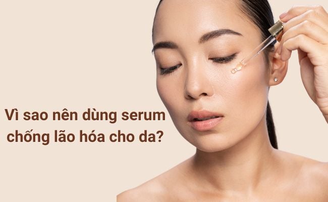 Serum chống lão hóa là sản phẩm cần thiết trong chu trình skincare hàng ngày