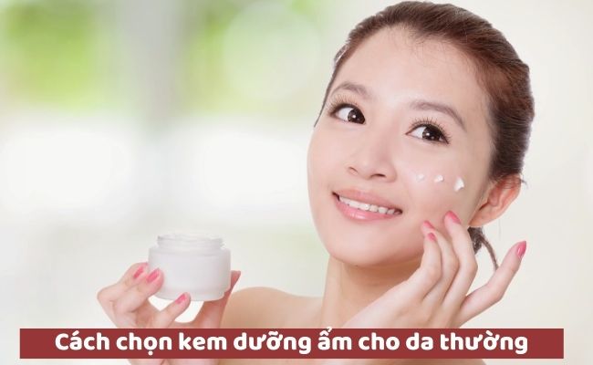 Cách chọn kem dưỡng ẩm cho da thường