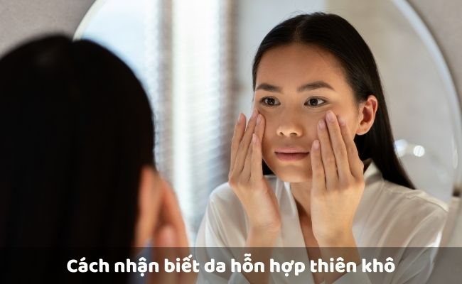 Cách nhận biết da hỗn hợp thiên khô

