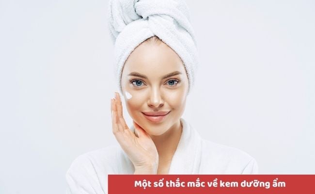 
Một số thắc mắc về kem dưỡng ẩm?