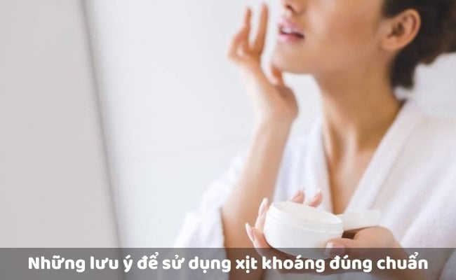 Những lưu ý để sử dụng xịt khoáng đúng chuẩn
    
    