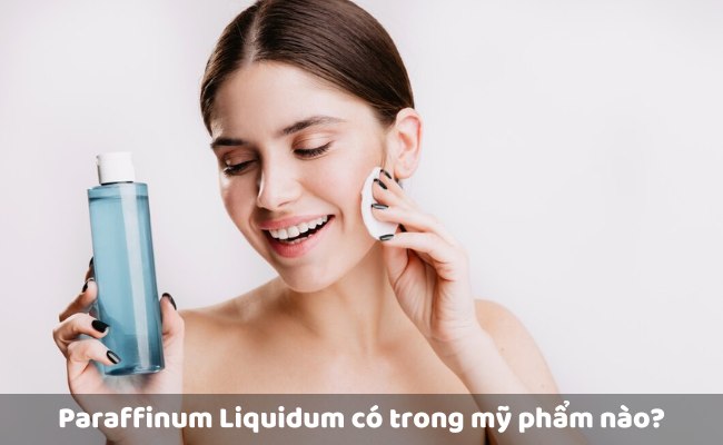 Paraffinum Liquidum có trong mỹ phẩm nào?

