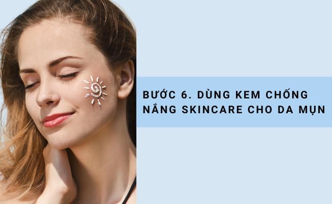 Bước 6. Dùng kem chống nắng skincare cho da mụn