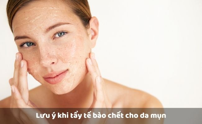 Lưu ý khi tẩy tế bào chết cho da mụn
