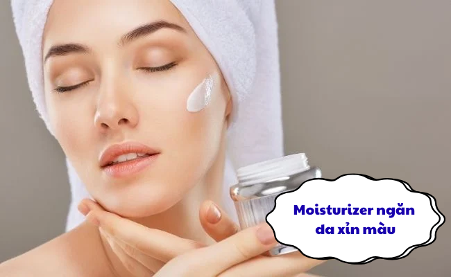 Moisturizer ngăn da xỉn màu