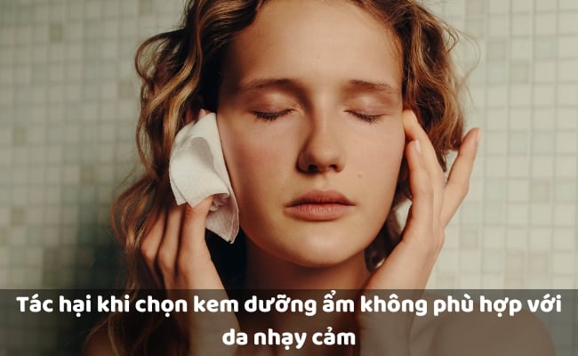 Tác hại khi chọn kem dưỡng ẩm không phù hợp với da nhạy cảm