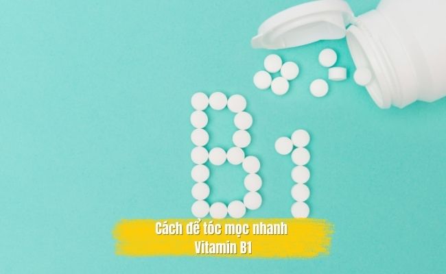 Cách làm tóc dài 20cm trong 1 tháng bằng Vitamin B1