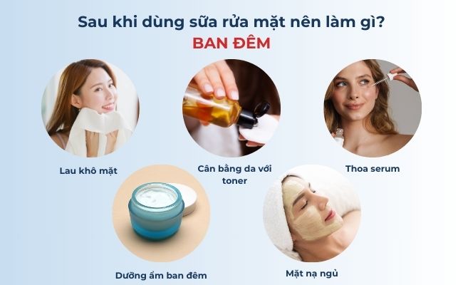 Buổi tối: Sau khi dùng sữa rửa mặt nên làm gì?

