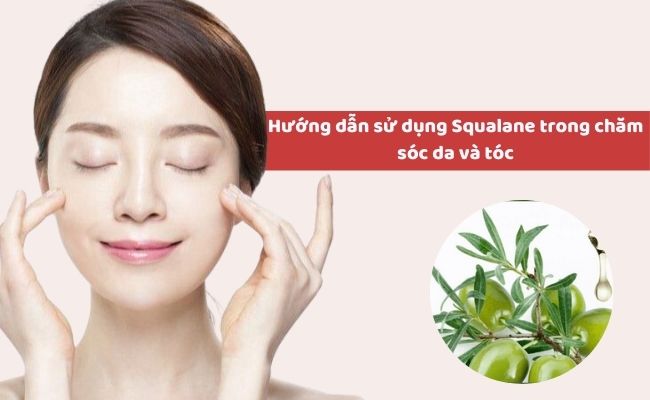 Hướng dẫn sử dụng Squalane trong chăm sóc da và tóc