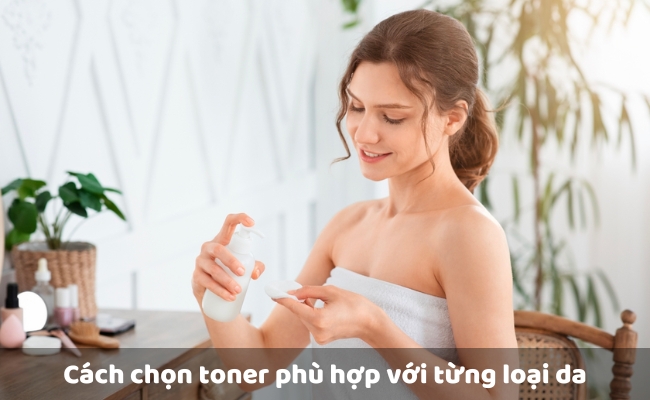 Cách chọn toner phù hợp với từng loại da