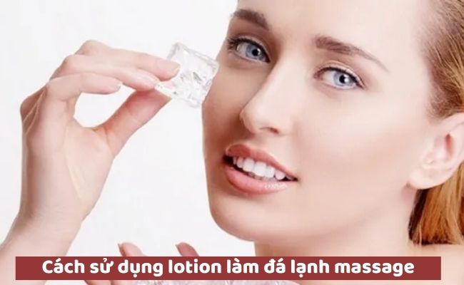 Cách sử dụng lotion làm đá lạnh massage