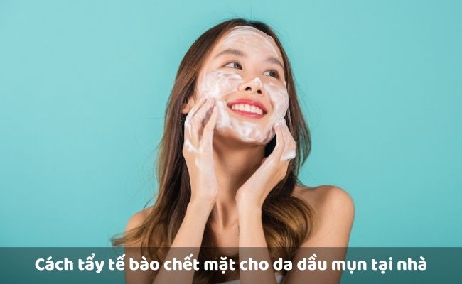 Cách tẩy tế bào chết mặt cho da dầu mụn tại nhà