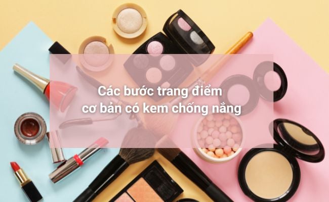 Các bước trang điểm cơ bản có kem chống nắng