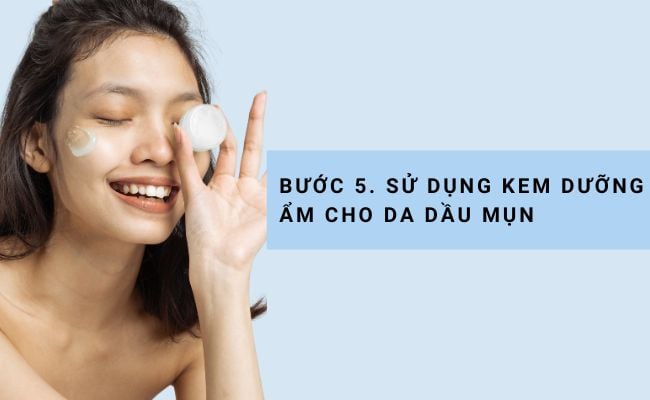 Bước 5. Sử dụng kem dưỡng ẩm cho da dầu mụn